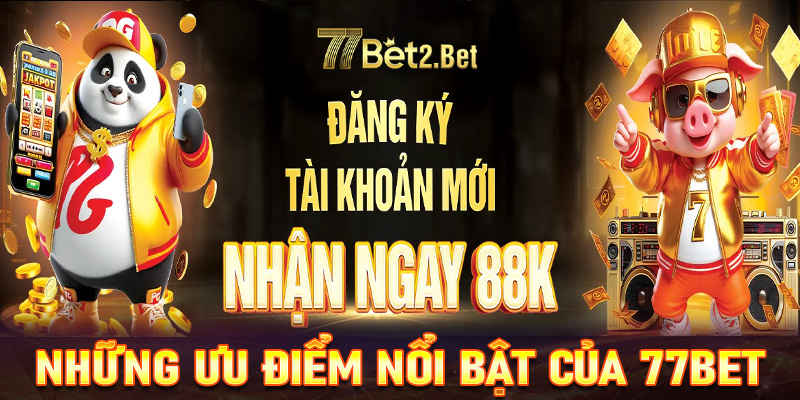 Giới thiệu 77bet với những ưu điểm nổi trội và khác biệt 
