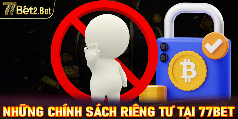 Nội dung chính sách quyền riêng tư của nhà cái 77bet