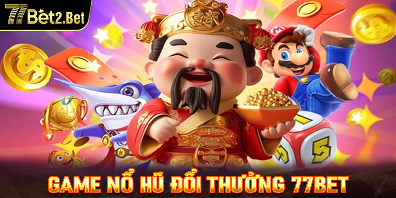 Nổ hũ 77Bet