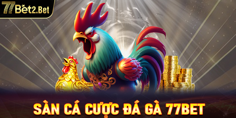 Đá gà 77Bet