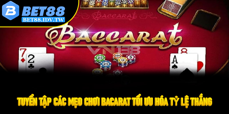 Tuyển tập các mẹo chơi bacarat tối ưu hóa tỷ lệ thắng